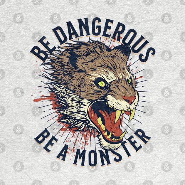 Be Dangerous Be a Monster by RuthlessMasculinity